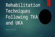 Rehabilitation Techniques Following TKA and UKA JAMIE FOX, PT, DPT, OCS