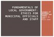 League of Arizona Cities and Towns August 20, 2015 Bill Sims FUNDAMENTALS OF LOCAL GOVERNMENT: ETHICS FOR MUNICIPAL OFFICIALS AND STAFF