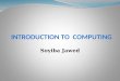INTRODUCTION TO COMPUTING Soyiba Jawed. COURSE CONTENTS - CHAPTERS Fundamentals of Computer Computer Evolution Computer System Organization Programming