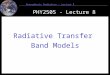 1 Atmospheric Radiation – Lecture 8 PHY2505 - Lecture 8 Radiative Transfer Band Models