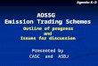 AOSSG Emission Trading Schemes AOSSG Emission Trading Schemes Outline of progress and Issues for discussion Presented by CASC and ASBJ Agenda-K-2