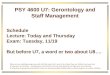 PSY 4600 U7: Gerontology and Staff Management Schedule Lecture: Today and Thursday Exam: Tuesday, 11/19 But before U7, a word or two about U8…. (these