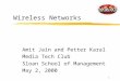 1 Wireless Networks Amit Jain and Petter Karal Media Tech Club Sloan School of Management May 2, 2000