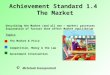 Achievement Standard 1.4 The Market Describing the Market (and all non – market) processes Explanation of factors that affect Market equilibrium Topics