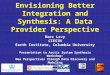 Envisioning Better Integration and Synthesis: A Data Provider Perspective Marc Levy CIESIN Earth Institute, Columbia University Presentation to Arctic