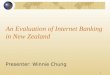1 An Evaluation of Internet Banking in New Zealand Presenter: Winnie Chung