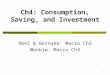 1 Ch4: Consumption, Saving, and Investment Abel & Bernake: Macro Ch3 Mankiw: Macro Ch3
