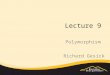 Lecture 9 Polymorphism Richard Gesick. OBJECTIVES The concept of polymorphism and how it enables you to “program in the general.” To use overridden methods