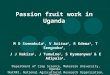 Passion fruit work in Uganda M O Ssemakula 1, V Aritua 2, R Edema 1, T Sengooba 3, J J Hakiza 2, J Tumwine 2, S Kyamanywa 1 & E Adipala 4. 1 Department
