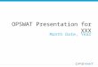 OPSWAT Presentation for XXX Month Date, Year. OPSWAT & ____________ Agenda  Overview of OPSWAT  Multi-scanning with Metascan  Controlling Data Workflow