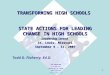 1 TRANSFORMING HIGH SCHOOLS STATE ACTIONS FOR LEADING CHANGE IN HIGH SCHOOLS Leadership Strand St. Louis, Missouri September 9 – 11, 2007 Todd D. Flaherty,