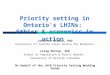Priority setting in Ontario's LHINs: Ethics & economics in action Jennifer Gibson, PhD University of Toronto Joint Centre for Bioethics Craig Mitton, PhD