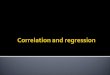 Correlation and regression. Lecture ï‚ Correlation ï‚ Regression Exercise ï‚ Group tasks on correlation and regression ï‚ Free experiment supervision/help