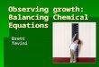 Observing growth: Balancing Chemical Equations Brett Tevini
