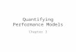Quantifying Performance Models Chapter 3. Outline 1.Introduction 2.Stochastic Modeling vs. Operational Analysis 3.Basic Performance Results 1.Utilization