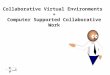 1 Collaborative Virtual Environments + Computer Supported Collaborative Work