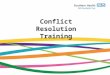 Conflict Resolution Training. Aims and Objectives »Describe common causes of conflict »Describe two forms of communication »Give examples of communication