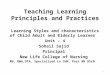 Teaching Learning Principles and Practices Learning Styles and characteristics of Child Adult and Elderly Learner Unit – 4 Sohail Sajid Principal New Life