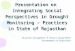 Presentation on Integrating Social Perspectives in Drought Monitoring – Practices in State of Rajasthan Disaster Management & Relief Department Government