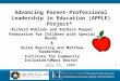1 Advancing Parent-Professional Leadership in Education (APPLE) Project* Richard Robison and Barbara Popper Federation for Children with Special Needs