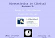 Biostatistics in Clinical Research Peter D. Christenson Biostatistician January 12, 2005IMSD U*STAR RISE