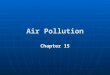Air Pollution Chapter 15. Key Concepts Structure and composition of the atmosphere Structure and composition of the atmosphere Types and origins of major