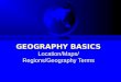 GEOGRAPHY BASICS Location/Maps/ Regions/Geography Terms