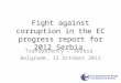 Fight against corruption in the EC progress report for 2012 Serbia Transparency - Serbia Belgrade, 12 October 2012