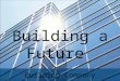 Building Company Building a Future. Introduction We are a building company dealing with a construction of new homes. As an excellent opportunity, we have