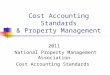 Cost Accounting Standards & Property Management 2011 National Property Management Association Cost Accounting Standards