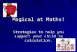 Magical at Maths! Strategies to help you support your child in calculation