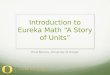 Introduction to Eureka Math “A Story of Units” Tricia Bevans, University of Oregon