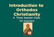 Introduction to Orthodox Christianity A Three Session Class for Inquirers