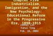 1 Chapter Five Industrialism, Immigration, and the New Psychology: Educational Reform in the Progressive Era, 1890-1915 Junhui Liu Junhui Liu Fuhui Tong