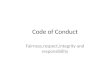 Code of Conduct Fairness,respect,integrity and responsibility