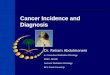 Cancer Incidence and Diagnosis Dr. Reham Abdulmonem A. Consultant Radiation Oncology KFMC, PSHOC Lecturer Radiation Oncology NCI, Cairo University
