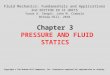 Chapter 3 PRESSURE AND FLUID STATICS Copyright © The McGraw-Hill Companies, Inc. Permission required for reproduction or display. Fluid Mechanics: Fundamentals