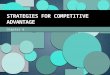Chapter 6 STRATEGIES FOR COMPETITIVE ADVANTAGE. The Nature of Competitive Advantage What is competitive advantage? Competitive advantage is the reason