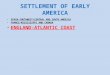 SETTLEMENT OF EARLY AMERICA SPAIN-SOUTHWEST/CENTRAL AND SOUTH AMERICA FRANCE-MISSISSIPPI AND CANADA ENGLAND-ATLANTIC COAST