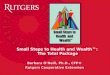 Small Steps to Health and Wealth™: The Total Package Barbara O’Neill, Ph.D., CFP® Rutgers Cooperative Extension