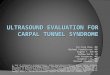 ULTRASOUND EVALUATION FOR CARPAL TUNNEL SYNDROME Yin-Ting Chen, MD 1 Michael Fredericson, MD 2 Eugene Y. Roh MD 2 Andrew Gallo, DO John Vasudevan, MD 4