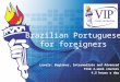 Brazilian Portuguese for foreigners Levels: Beginner, Intermediate and Advanced From 4-week courses 4,5 hours a day