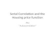 Serial Correlation and the Housing price function Aka “Autocorrelation”