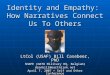 Identity and Empathy: How Narratives Connect Us To Others LtCol (USAF) Bill Casebeer, PhD SHAPE (NATO Military HQ, Belgium) drenbill@earthlink.net April