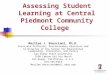 Assessing Student Learning at Central Piedmont Community College Marilee J. Bresciani, Ph.D. Associate Professor, Postsecondary Education and Co-Director