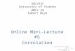 SOC101Y University of Toronto 2013-14 Robert Brym Online Mini-Lecture #6 Correlation Click icon to repeat audio Right cursor to advance ->