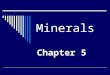 Minerals Chapter 5. What is a mineral?  Minerals are the building blocks of rocks.. All of them are solid.  They occur naturally and have a definite