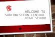 WELCOME TO SOUTHWESTERN CENTRAL HIGH SCHOOL 8TH GRADE PARENT ORIENTATION MEETING MARCH 4, 2015