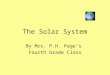 The Solar System By Mrs. P.H. Page’s Fourth Grade Class