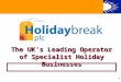 The UK’s Leading Operator of Specialist Holiday Businesses The UK’s Leading Operator of Specialist Holiday Businesses 1 The UK’s Leading Operator of Specialist